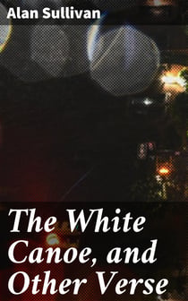 The White Canoe, and Other Verse