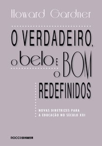 O verdadeiro, o belo e o bom redefinidos - Novas diretrizes para a educação no século XXI