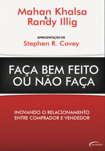 Faça Bem Feito Ou Não Faça - Inovando o Relacionamento Entre Comprador e Vendedor