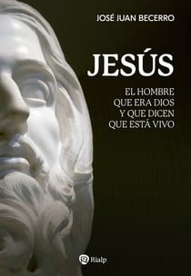 Jesús - El hombre que era Dios y que dicen que está vivo