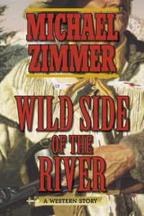 Wild Side of the River - A Western Story