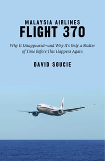Malaysia Airlines Flight 370 - Why It Disappeared?and Why It?s Only a Matter of Time Before This Happens Again