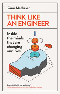 Think Like An Engineer - Inside the Minds that are Changing our Lives