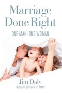 Marriage Done Right - One Man, One Woman