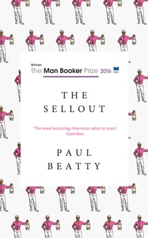 The Sellout - WINNER OF THE MAN BOOKER PRIZE 2016
