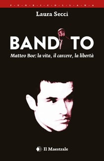 Bandito - Matteo Boe: la vita, il carcere, la libertà