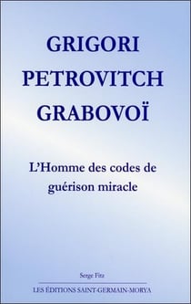 Grigori Petrovitch Grabovoï - l'homme des codes de guérison miracle