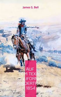 Auf dem Texas-California-Rindertrail 1854 - Ein Tagebuch