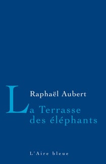 La Terrasse des éléphants - Le roman de la rencontre et du destin