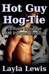 Hot Guy Hog-Tie (a Rope Bondage MM Prequel Erotica) - Neighbors, #1