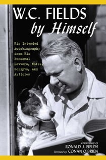 W.C. Fields by Himself - His Intended Autobiography with Hitherto Unpublished Letters, Notes, Scripts, and Articles
