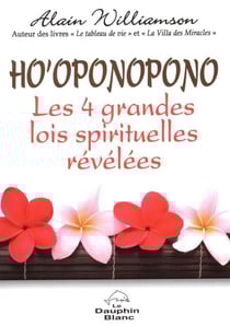 Ho'oponopono Les 4 grandes lois spirituelles révélées