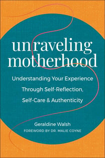 Unraveling Motherhood - Understanding Your Experience through Self-Reflection, Self-Care & Authenticity