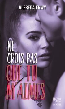 Ne crois pas que tu m'aimes - Une romance New Adult par l'autrice de "Love Forever