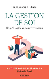 La gestion de soi - Ce qu'il faut faire pour vivre mieux