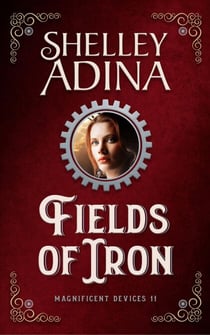 Fields of Iron: A steampunk adventure novel - Magnificent Devices, #11