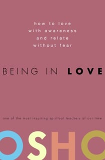 Being in Love - How to Love with Awareness and Relate Without Fear