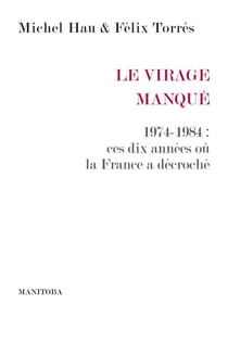 Le Virage manqué - 1974-1984 : ces dix années où la France a décroché