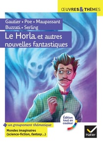 Le Horla et autres nouvelles fantastiques - suivi d'un groupement thématique « Mondes imaginaires »
