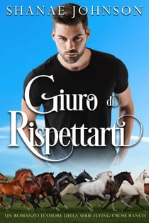Giuro di rispettarti - Un romanzo d'amore della serie Flying Cross Ranch, #5