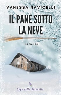 Il pane sotto la neve - Saga della Serenella, #1