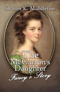 The McCarron's Daughter: Fancy's Story - McCarron's Corner, #3