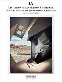 IA - L'intuition et la création à l'épreuve des algorithmes d'apprentissage profonds
