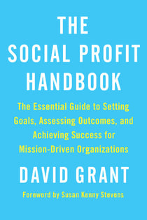The Social Profit Handbook - The Essential Guide to Setting Goals, Assessing Outcomes, and Achieving Success for Mission-Driven Organizations
