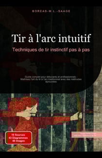 Tir à l'arc intuitif: Techniques de tir instinctif pas à pas