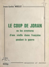 Le coup de Joran - Ou Les aventures d'une vieille dame française pendant la guerre