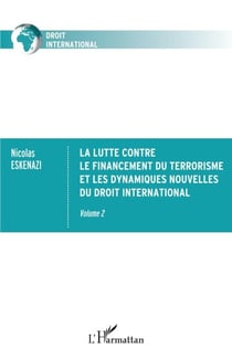 La lutte contre le financement du terrorisme et les dynamiques nouvelles du droit international - Volume 2