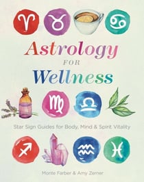 Astrology for Wellness - Star Sign Guides for Body, Mind &amp; Spirit Vitality