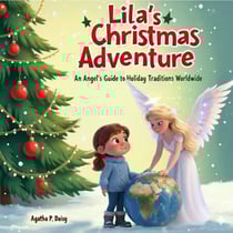 Lila's Christmas Adventure: An Angel's Guide to Holiday Traditions Worldwide