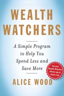Wealth Watchers - A Simple Program to Help You Spend Less and Save More
