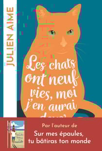 Les chats ont neuf vies, moi j'en aurai deux - Après le best-seller "Sur mes épaules, tu bâtiras ton monde", le nouveau roman féminin de Julien Aime