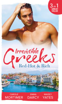 Irresistible Greeks: Red-Hot and Rich - His Reputation Precedes Him / An Offer She Can't Refuse / Pretender to the Throne