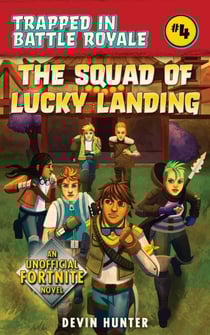 The Squad of Lucky Landing - An Unofficial Fortnite Novel