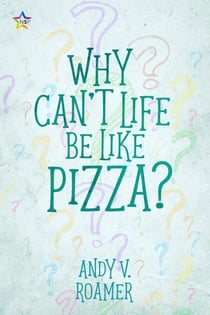 Why Can’t Life Be Like Pizza? - The Pizza Chronicles, #1