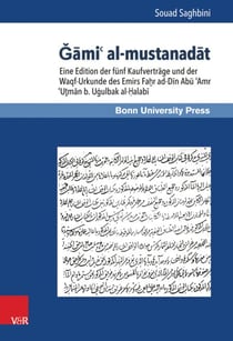 Gami' al-mustanadat - Eine Edition der fünf Kaufverträge und der Waqf-Urkunde des Emirs Faḫr ad-Dīn Abū ʿAmr ʿUṯmān b. Uġulbak al-Ḥalabī