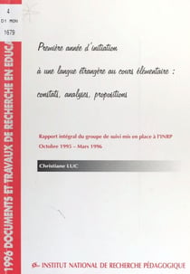 Première année d'initiation à une langue étrangère au cours élémentaire : constats, analyses, propositions - Rapport intégral du groupe de suivi mis en place à l'INRP, octobre 1995-mars 1996
