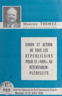 Union et action de tous les Républicains pour le "non" au référendum-plébiscite - Conférence nationale du Parti communiste français, Montreuil, 17-18 juillet 1958