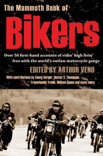 The Mammoth Book of Bikers - Over 50 first-hand accounts of riding high, living free, with the world's outlaw motorcycle gangs