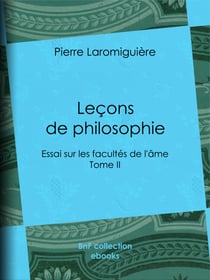 Leçons de philosophie - ou Essai sur les facultés de l'âme - Tome II