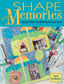 Shape Your Memories - Creating One-of-a-Kind Scrapbook Pages