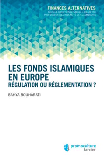 Les fonds islamiques en Europe - Régulation ou réglementation ?