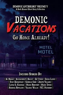 Demonic Vacations: Go Back Home Already - Demonic Anthology Collection, #5