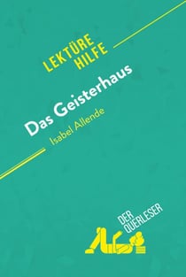 Das Geisterhaus von Isabel Allende (Lektürehilfe) - Detaillierte Zusammenfassung, Personenanalyse und Interpretation