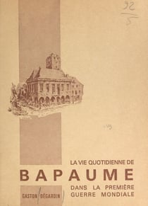La vie quotidienne de Bapaume dans la Première Guerre mondiale