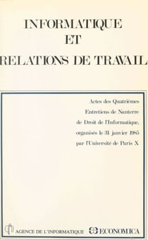 Informatique et relations de travail - Actes des quatrièmes Entretiens de Nanterre de droit de l'informatique, organisés le 31 janvier 1985 par l'Université de Paris X