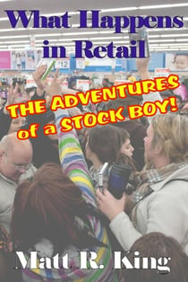 What Happens in Retail: The Adventures of a Stock Boy - What Happens in Retail, #1